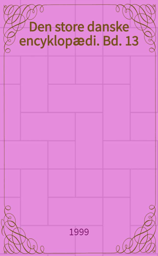 Den store danske encyklopӕdi. Bd. 13 : Marskal - Napoca