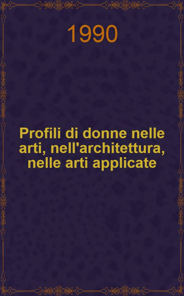 Profili di donne nelle arti, nell'architettura, nelle arti applicate = Женские профили в искусствах, в архитектуре, в прикладном искусстве.(Женщины в современном искусстве)