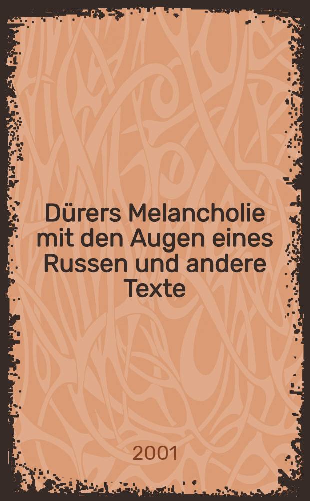 Dürers Melancholie mit den Augen eines Russen und andere Texte = Меланхолия Дюрера глазами русского и другие тексты