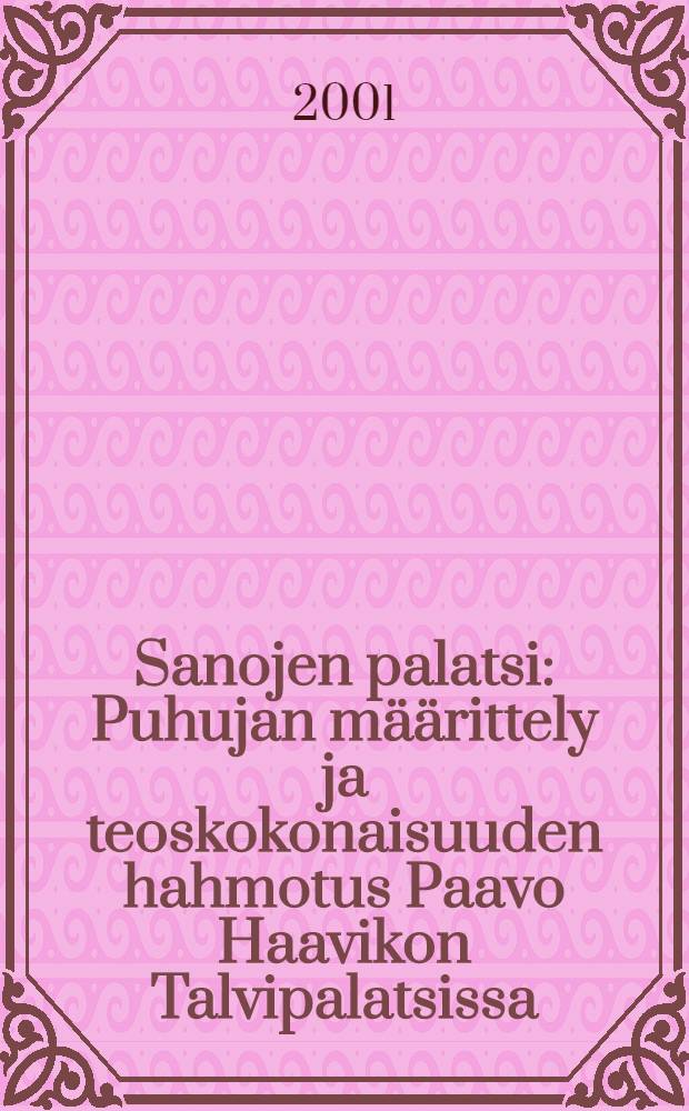 Sanojen palatsi : Puhujan määrittely ja teoskokonaisuuden hahmotus Paavo Haavikon Talvipalatsissa = Говорить о дворцах