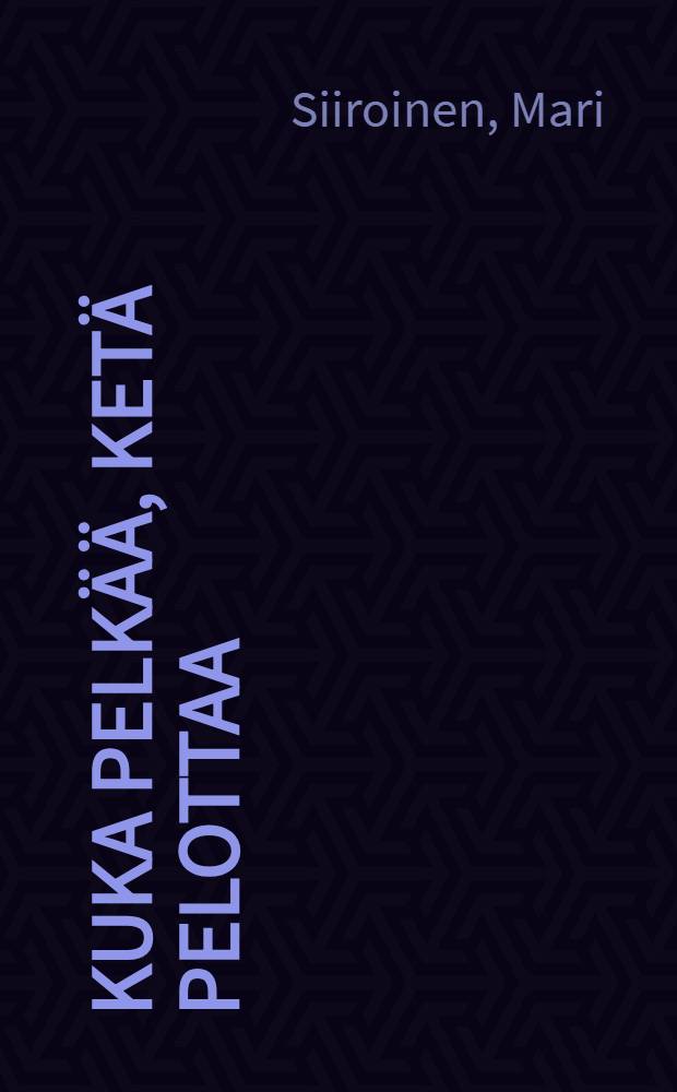 Kuka pelkää, ketä pelottaa : Nykysuomen tunneverbien kielioppia ja semantiikkaa : Diss. = Кто боится, чего бояться.