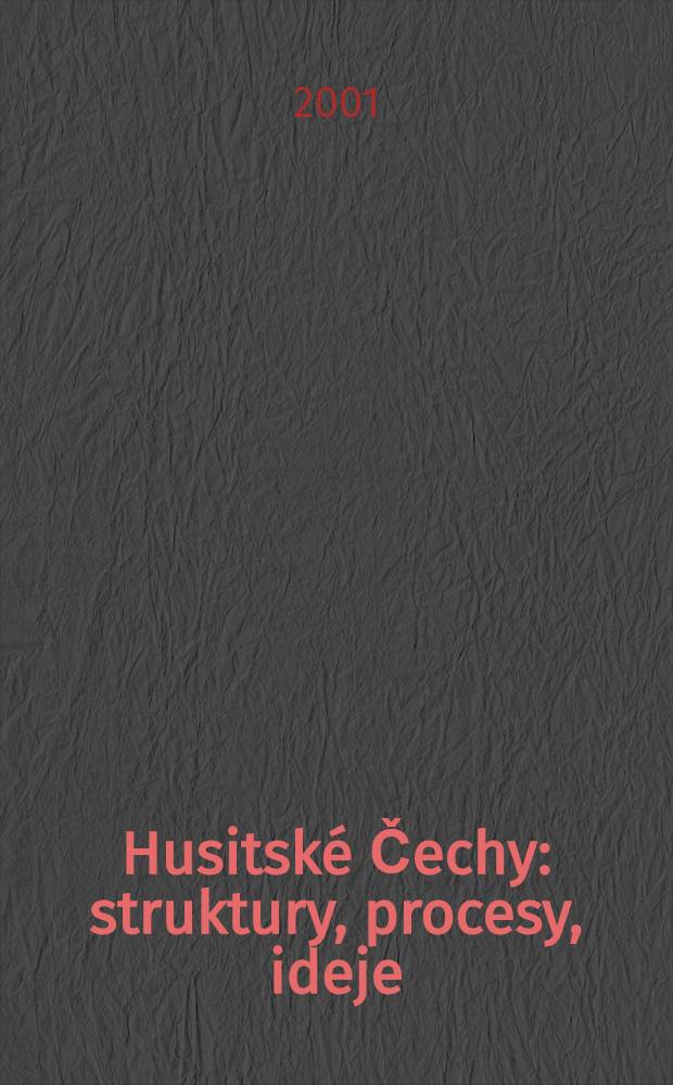 Husitské Čechy: struktury, procesy, ideje = Гуситские чехи, структура, процессы, идеи