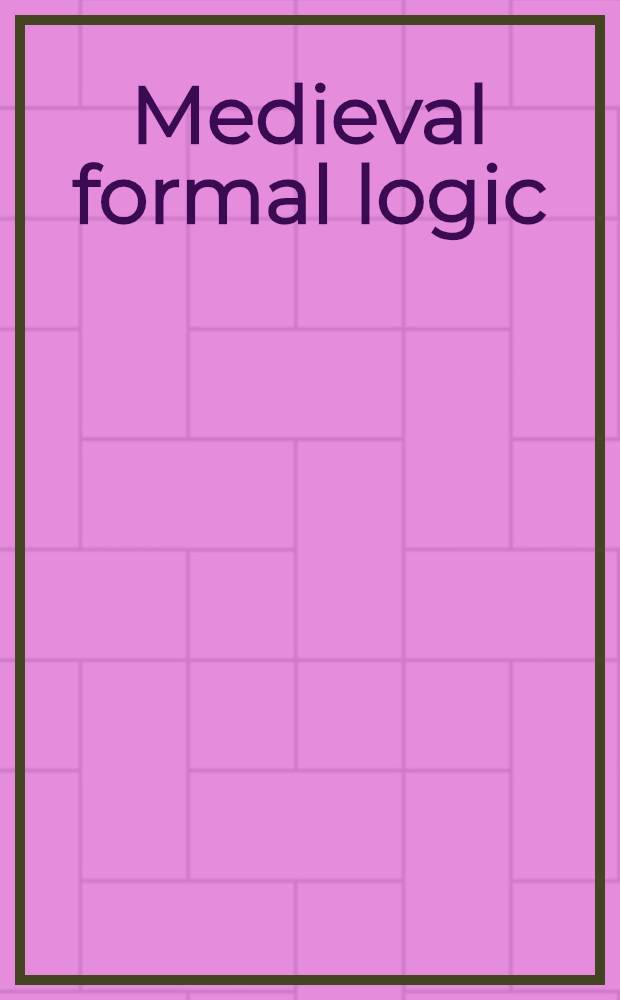 Medieval formal logic: obligations, insolubles and consequences = Средневековая формальная логика