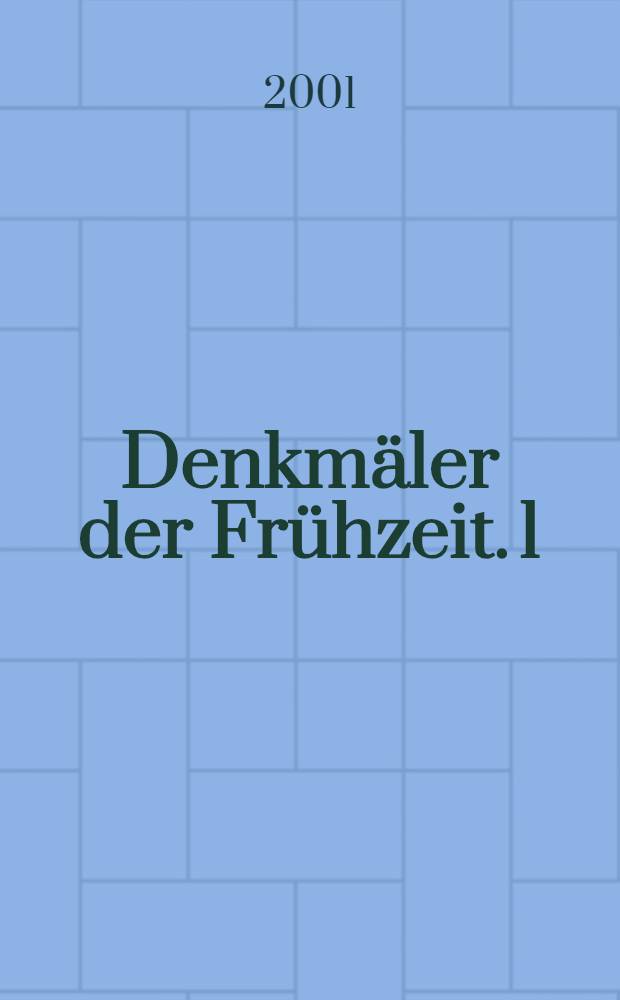 Denkmäler der Frühzeit. [1] : Text