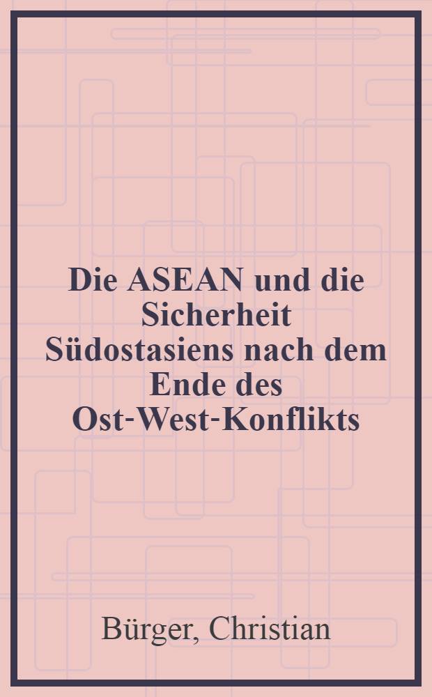 Die ASEAN und die Sicherheit Südostasiens nach dem Ende des Ost-West-Konflikts = АСЕАН и безопасность Южной Азии