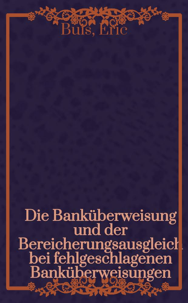 Die Banküberweisung und der Bereicherungsausgleich bei fehlgeschlagenen Banküberweisungen : Diss = Банковские перечисления и компенсация доходов при ошибочных банковских перечислениях