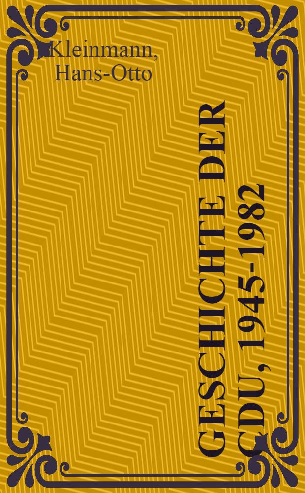 Geschichte der CDU, 1945-1982 = Из истории Христианско - Демократического союза, 1945 - 1982 /Герм./