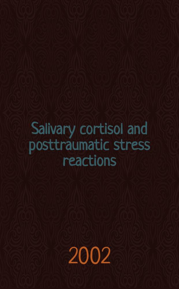 Salivary cortisol and posttraumatic stress reactions : Methodological a. appl. studies before a. after trauma : Akad. avh = Кортизол в слюне и посттравматические стрессовые реакции%Методологическое и прикладное изучение до и после травмы