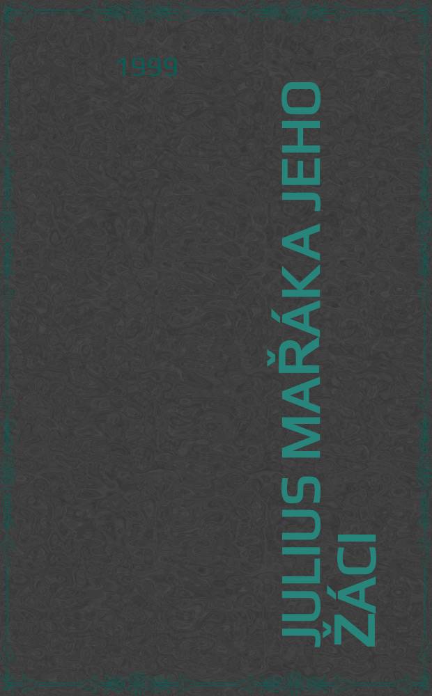 Julius Mařák a jeho žáci = Julius Mařák and his pupils : Kat. Výstavy, uspořádané Nár. galerií v Praze k stému výročí malířova úmrtí, Jízdárna Pražského hradu, 19. říj. 1999-30. led. 2000 = Юлиус Маржак и его ученики