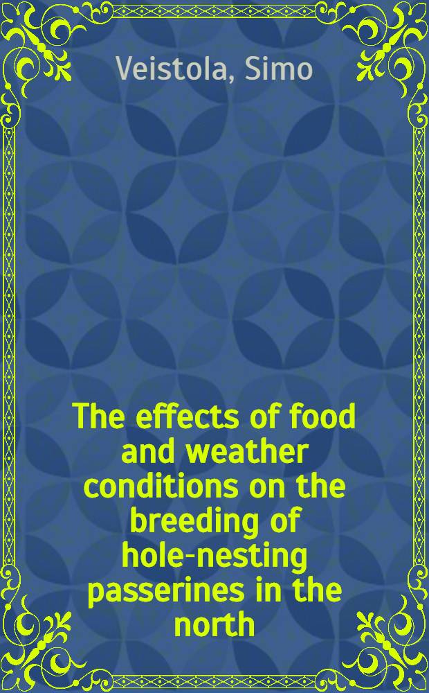 The effects of food and weather conditions on the breeding of hole-nesting passerines in the north : Diss. = Влияние пищи и погодных условий на размножение гнездовых воробьиных на Севере