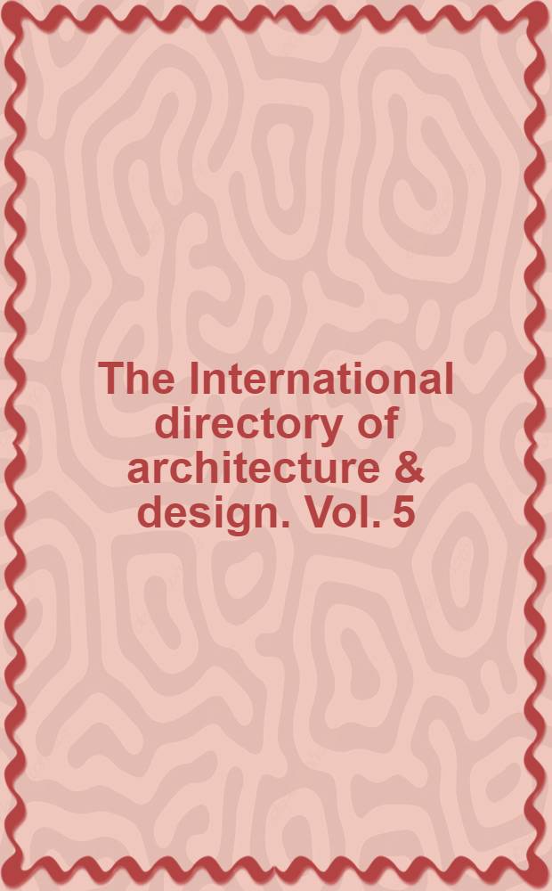 The International directory of architecture & design. [Vol. 5]