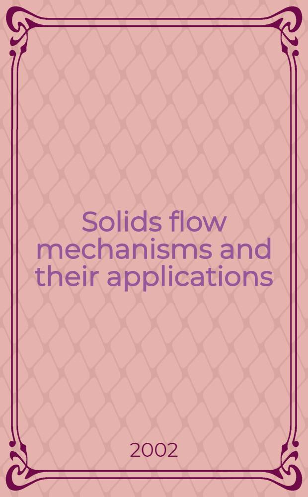 Solids flow mechanisms and their applications : A coll. of papers presented at the 9th Nisshin engineering particle technology intern. symp., Kyoto, Japan, 8-9 Jan. 2001