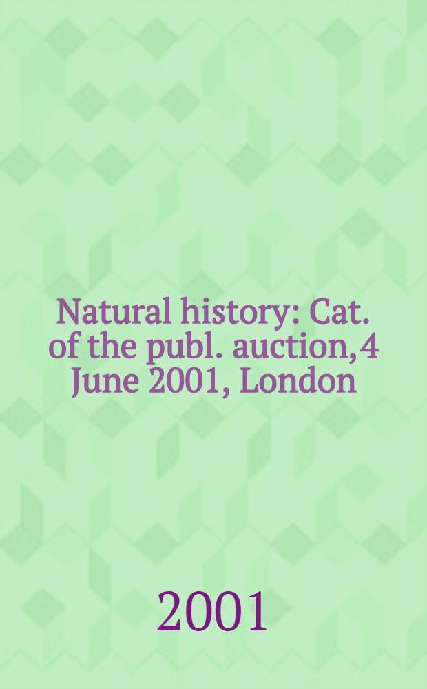 Natural history : Cat. of the publ. auction, 4 June 2001, London = История естествознания