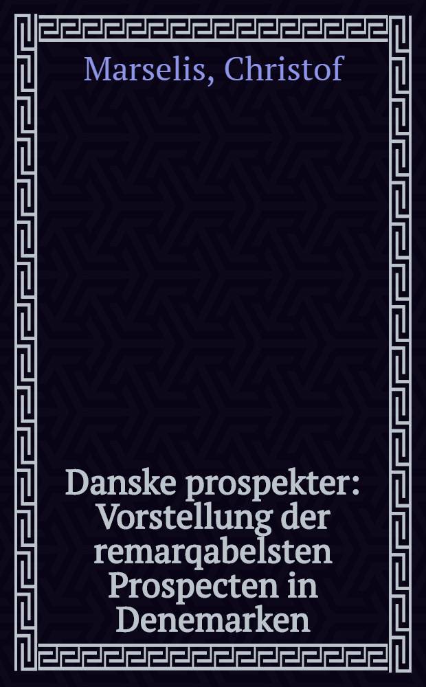 Danske prospekter : Vorstellung der remarqabelsten Prospecten in Denemarken : Abgezeichnet Anno 1718 durch C. Marselius, kgl. Archit. : Album