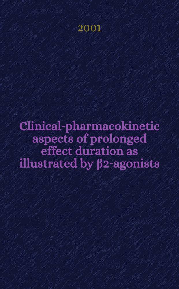 Clinical-pharmacokinetic aspects of prolonged effect duration as illustrated by β2-agonists = Клинико-фармакокинетические аспекты пролонгированного действия проиллюстрированного на бета-2-агонистах