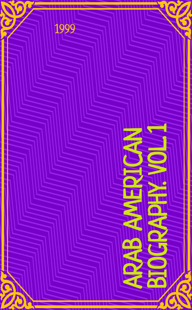 Arab American biography. Vol. 1 : A-J