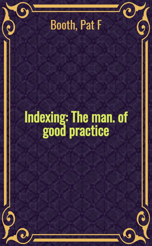 Indexing : The man. of good practice = Указатель:практическое руководство