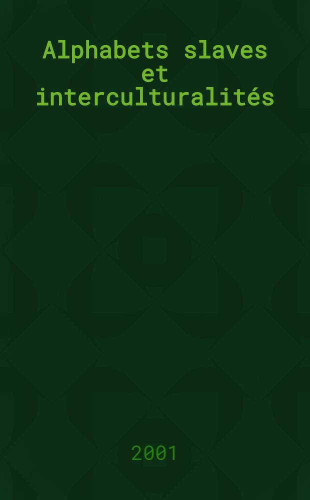 Alphabets slaves et interculturalités = Славянские алфавиты и культурные особенности