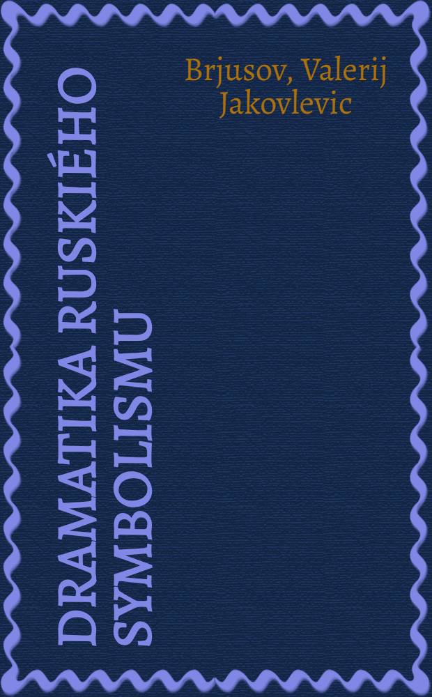 Dramatika ruski&eacute;ho symbolismu : Hry c orig. 1