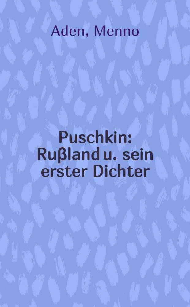 Puschkin : Ruβland u. sein erster Dichter = Пушкин