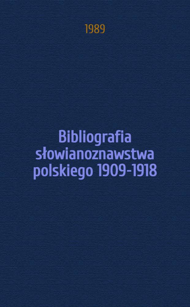 Bibliografia słowianoznawstwa polskiego 1909-1918 = Библиография польского славяноведения, 1909 - 1918
