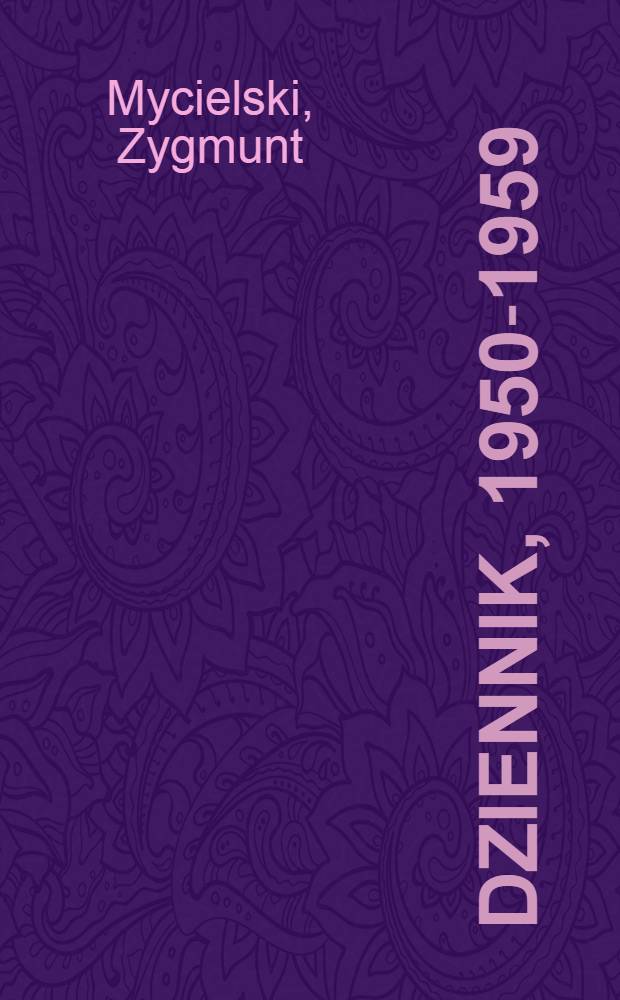 Dziennik, 1950-1959 = Зигмунт Мыцельский:дневники,1950-1959.