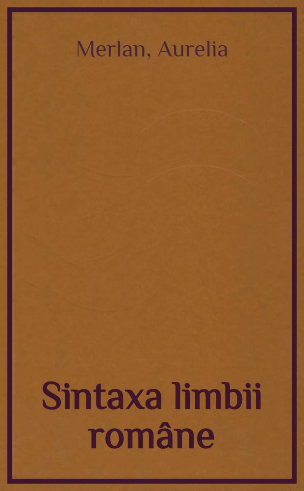 Sintaxa limbii române : Relaţii sintactice şi conectori = Синтаксис румынского языка