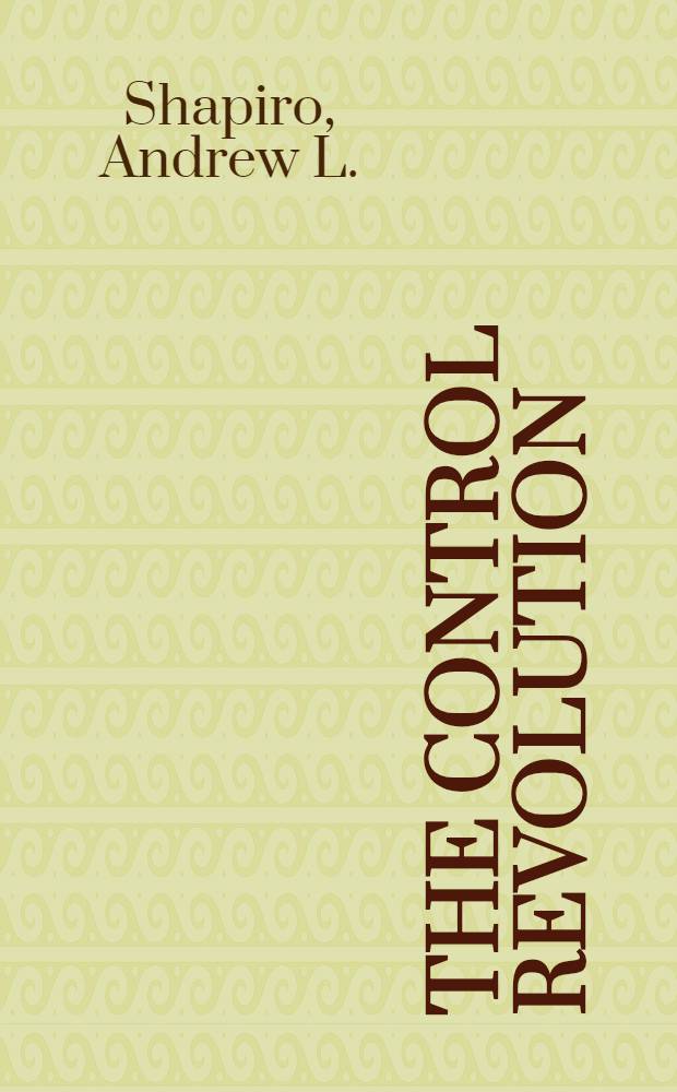 The control revolution : How the Internet is putting individuals in charge a. changing the world we know = Управляемая революция