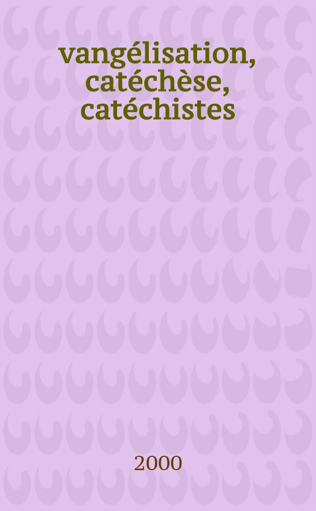 Évangélisation, catéchèse, catéchistes : Une nouvelle étape pour l'Église du troisième millénaire = Евангелизация