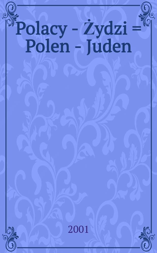Polacy - Żydzi = Polen - Juden = Poles - Jews : 1939-1945 : Wyb&oacute;r źr&oacute;deł = Поляки - евреи, 1939 - 1945 - документы