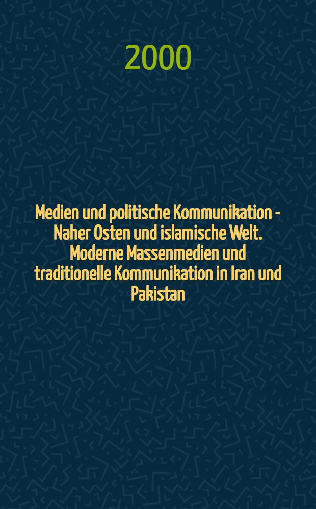 Medien und politische Kommunikation - Naher Osten und islamische Welt. Moderne Massenmedien und traditionelle Kommunikation in Iran und Pakistan = Современные средства массовой информации и традиционные средства связи в Иране и Пакистане