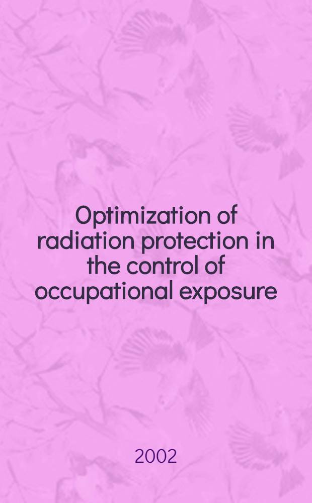 Optimization of radiation protection in the control of occupational exposure = Оптимизация радиационной защиты в контроле профессионального облучения