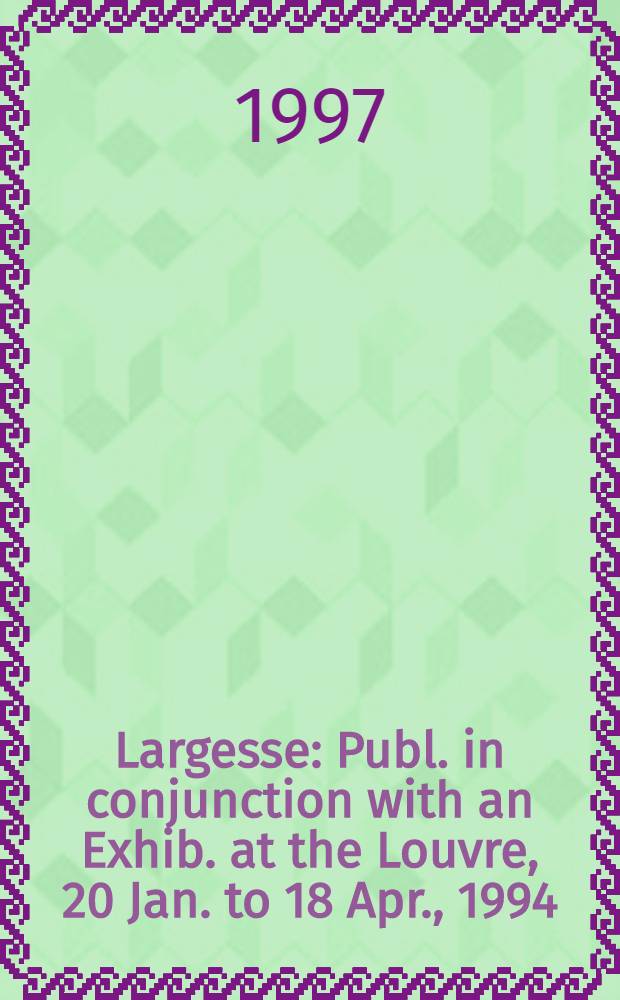 Largesse : Publ. in conjunction with an Exhib. at the Louvre, 20 Jan. to 18 Apr., 1994 = Щедрость (Публикация в связи с выставкой в Лувре, 20 янв. по 18 апр.1994 г.)