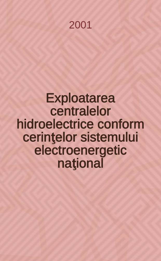 Exploatarea centralelor hidroelectrice conform cerinţelor sistemului electroenergetic naţional = Эксплуатация гидроэлектростанций в соответствии с требованиями национальной электрической системы