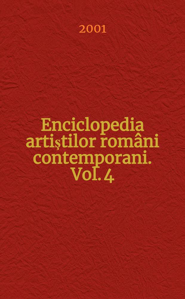 Enciclopedia artiştilor români contemporani. Vol. 4