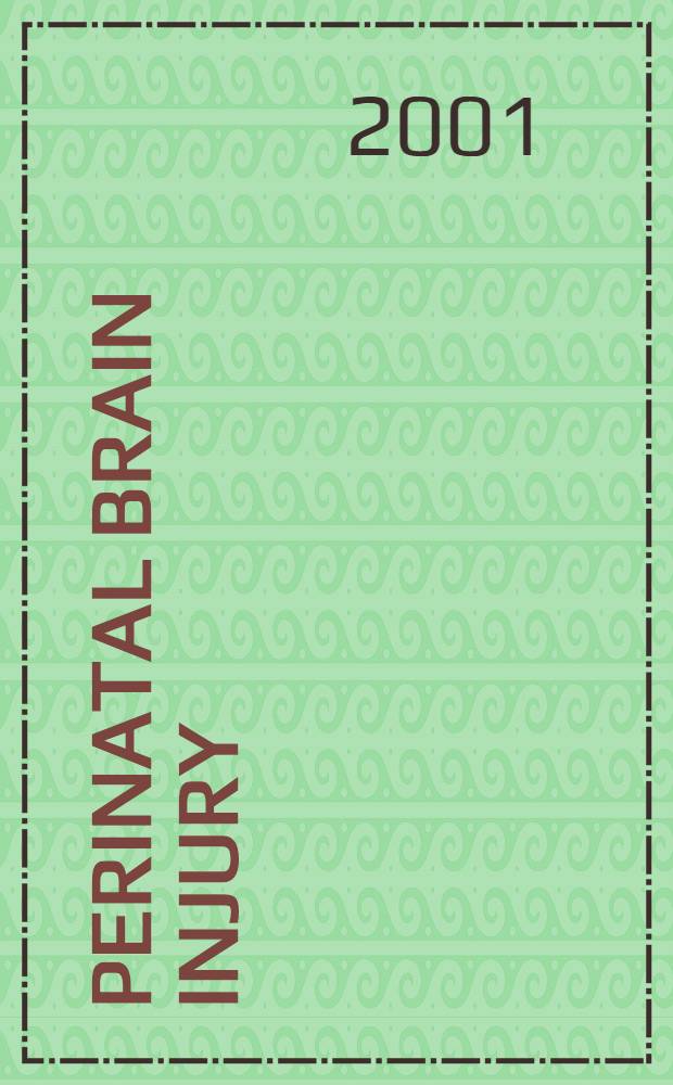 Perinatal brain injury : Proc. a. abstr. of the Second Hershey conf. on developmental cerebral blood flow a. metabolism, Hershey, Pa., June 8-11, 2000 = Перинатальные поражения мозга