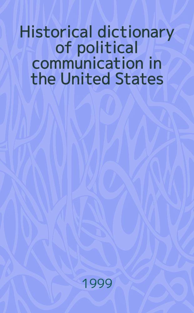 Historical dictionary of political communication in the United States = Исторический словарь политической коммуникации в США