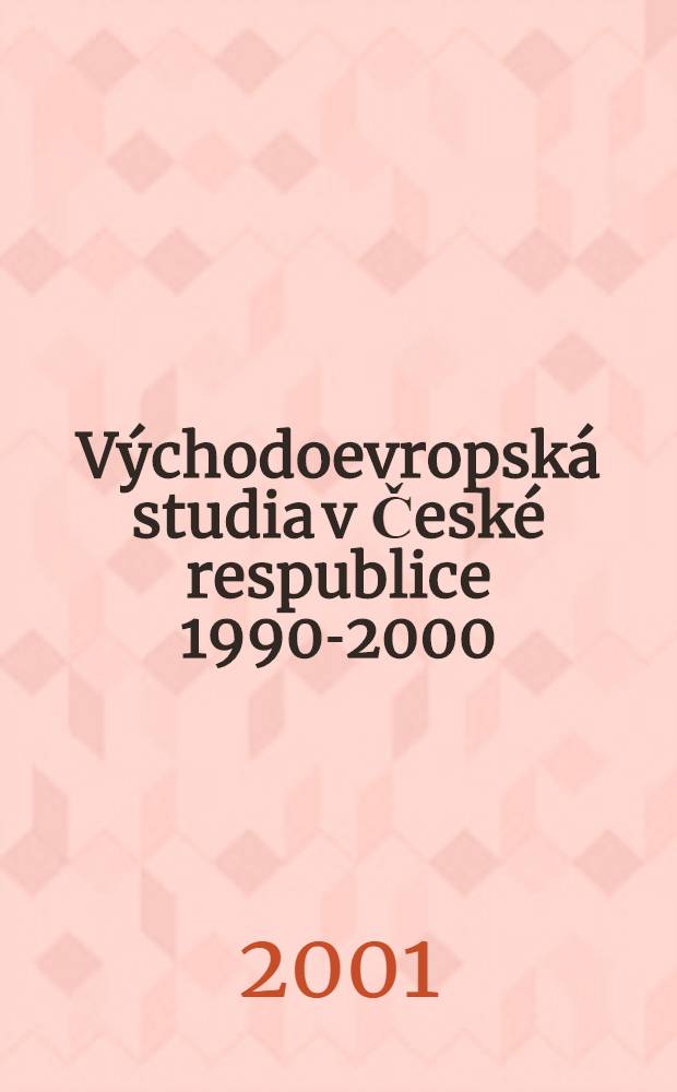 Východoevropská studia v České respublice 1990-2000 : Historie : Materiály z jednání sekce dějin vých. Evropy, které proběhlo 12. září 1999 v rámci VIII. Sjezdu čes. historiku v Hradci Králové = Чтения по проблемам Восточной Европы в Чехии, 1990 - 2000 гг. - История
