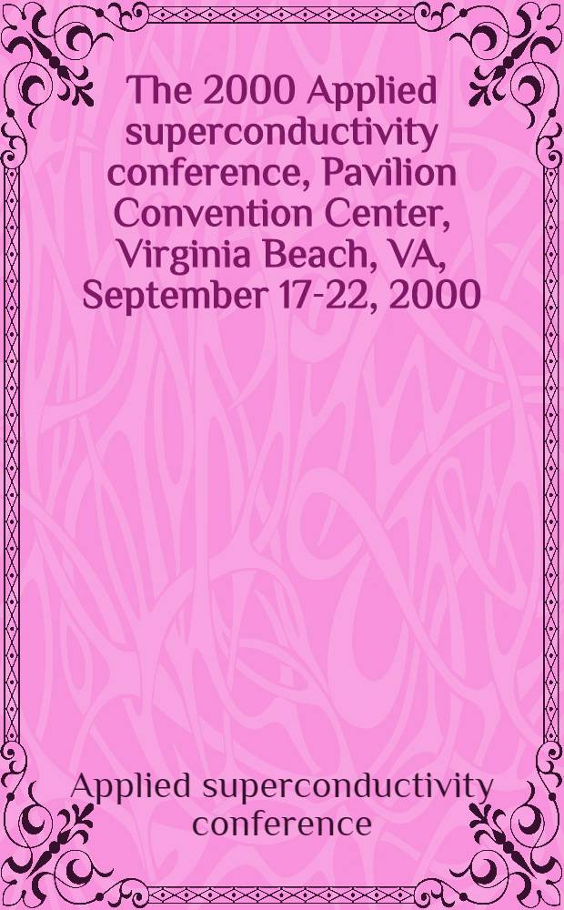 The 2000 Applied superconductivity conference, Pavilion Convention Center, Virginia Beach, VA, September 17-22, 2000 = Конференция "Прикладная сверхпроводимость"