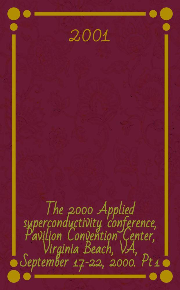 The 2000 Applied superconductivity conference, Pavilion Convention Center, Virginia Beach, VA, September 17-22, 2000. [Pt 1]