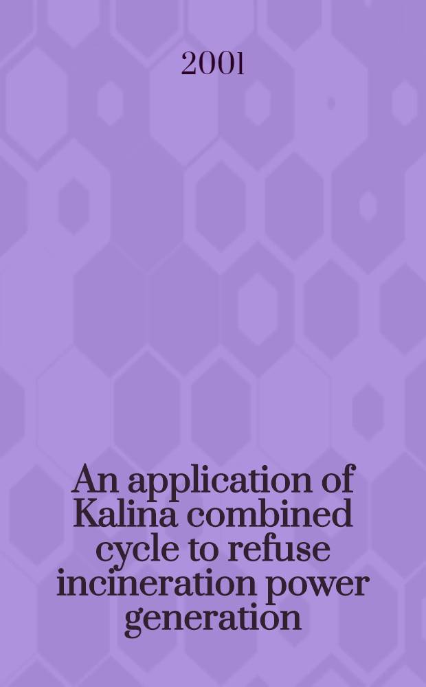 An application of Kalina combined cycle to refuse incineration power generation = Об использовании суммарного "цикла Калина" для выработки электроэнергии при сжигании отходов
