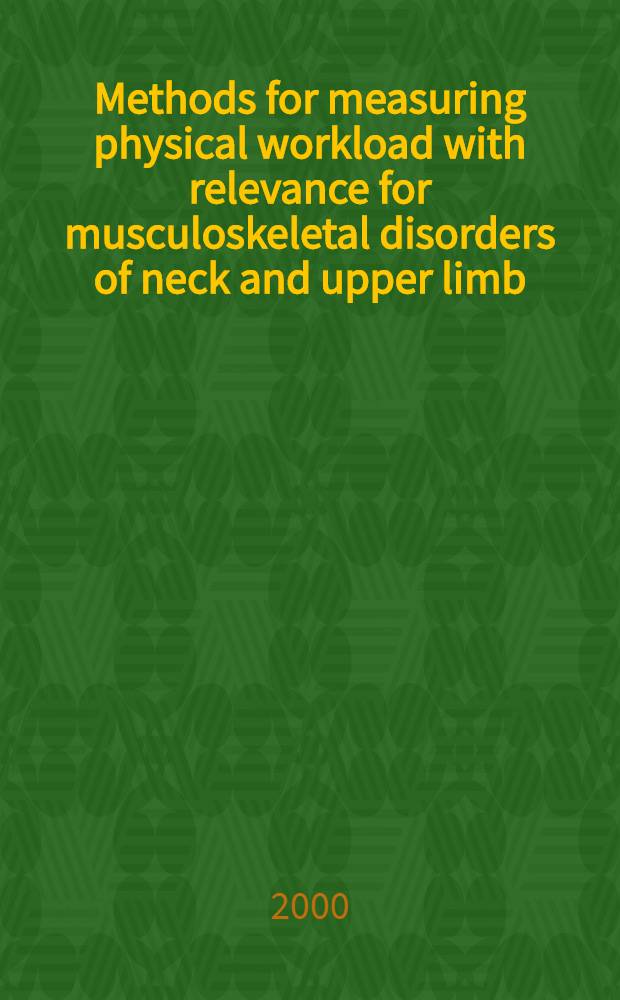 Methods for measuring physical workload with relevance for musculoskeletal disorders of neck and upper limb : Akad. avh = Методы для измерения физической рабочей нагрузки при скелетно-мышечных нарушениях шеи и верхних конечностей