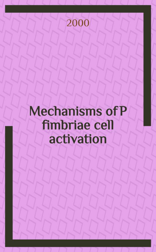 Mechanisms of P fimbriae cell activation : Akad. avh = Механизмы клеточной активности Р фимбрий