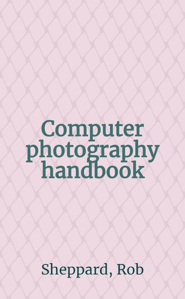 Computer photography handbook = Справочник по компьютерной фотографии