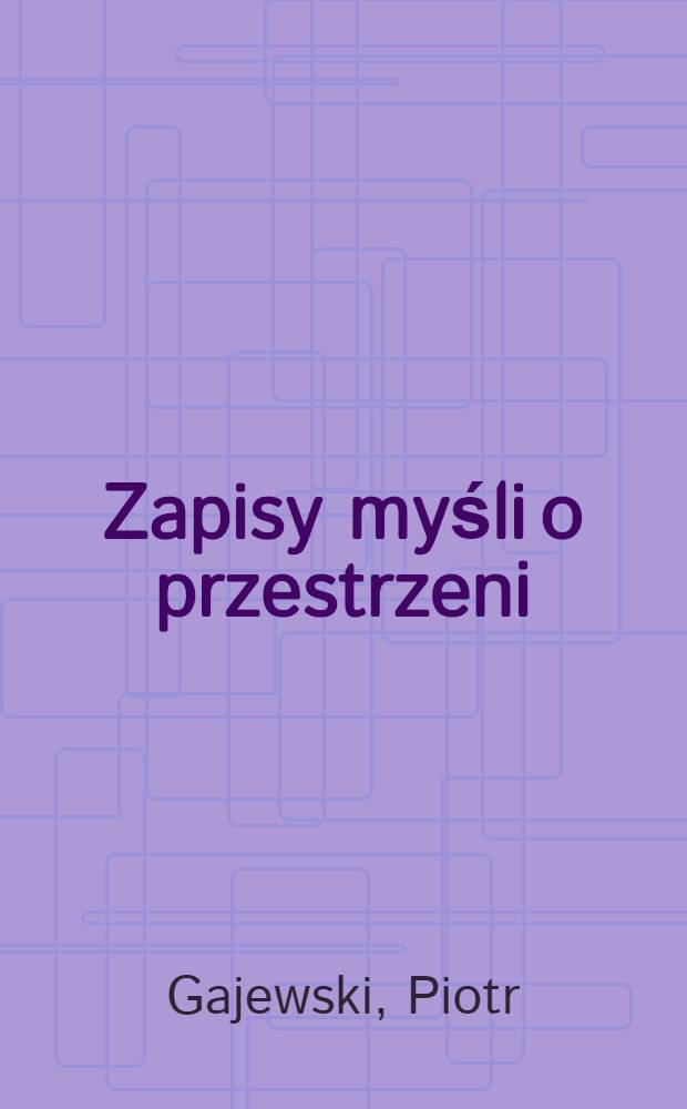 Zapisy myśli o przestrzeni = Мысли о пространстве (в архитектуре)