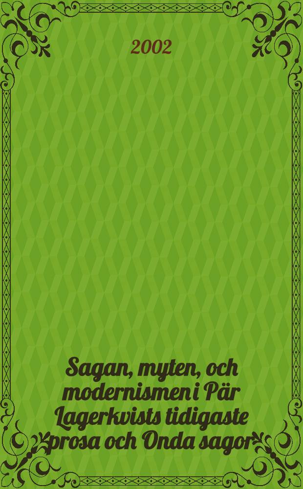 Sagan, myten, och modernismen i Pär Lagerkvists tidigaste prosa och Onda sagor : Diss. = Саги,мифы и модернизм в произв.П.Лагерквиста "Злые саги"