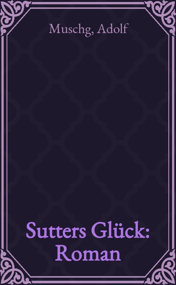 Sutters Glück : Roman