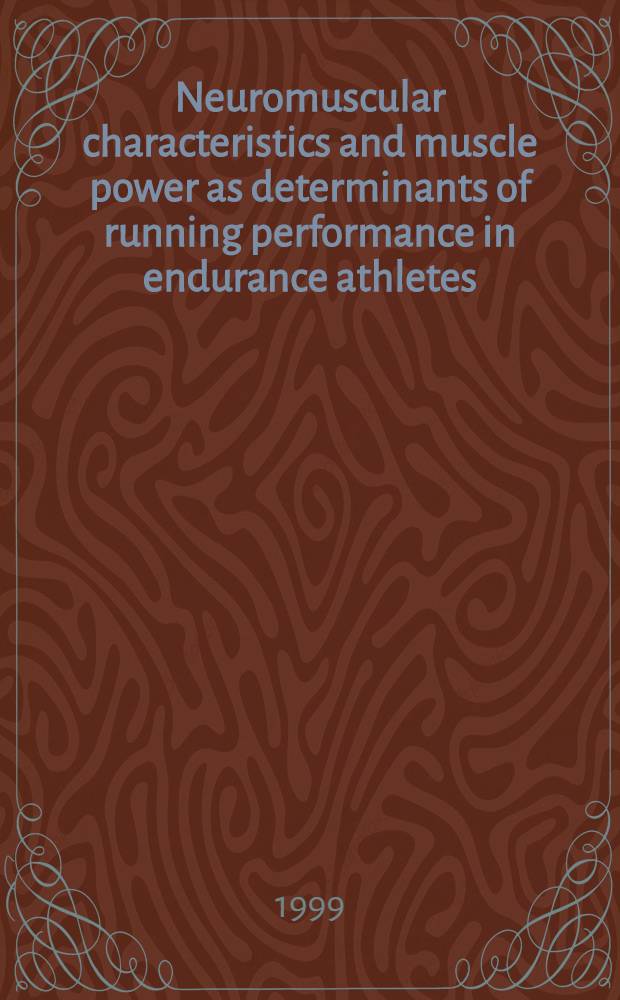 Neuromuscular characteristics and muscle power as determinants of running performance in endurance athletes : With spec. ref. to explosive-strength training : Diss. = Нейромускульные характеристики и мускульная сила как детерминанты бега у выносливых спортсменов