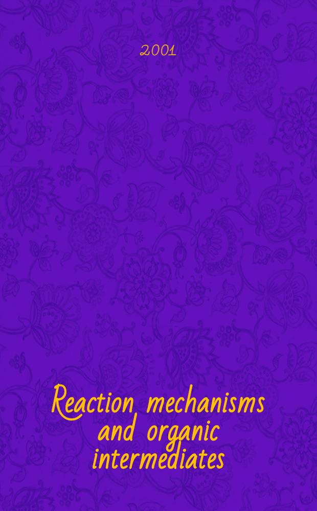Reaction mechanisms and organic intermediates : (140 years of organic structural theory) : Intern. conf., June 11-14, 2001, Saint-Petersburg, Russia : Book of abstr = Механизм органических реакций и интермедианты