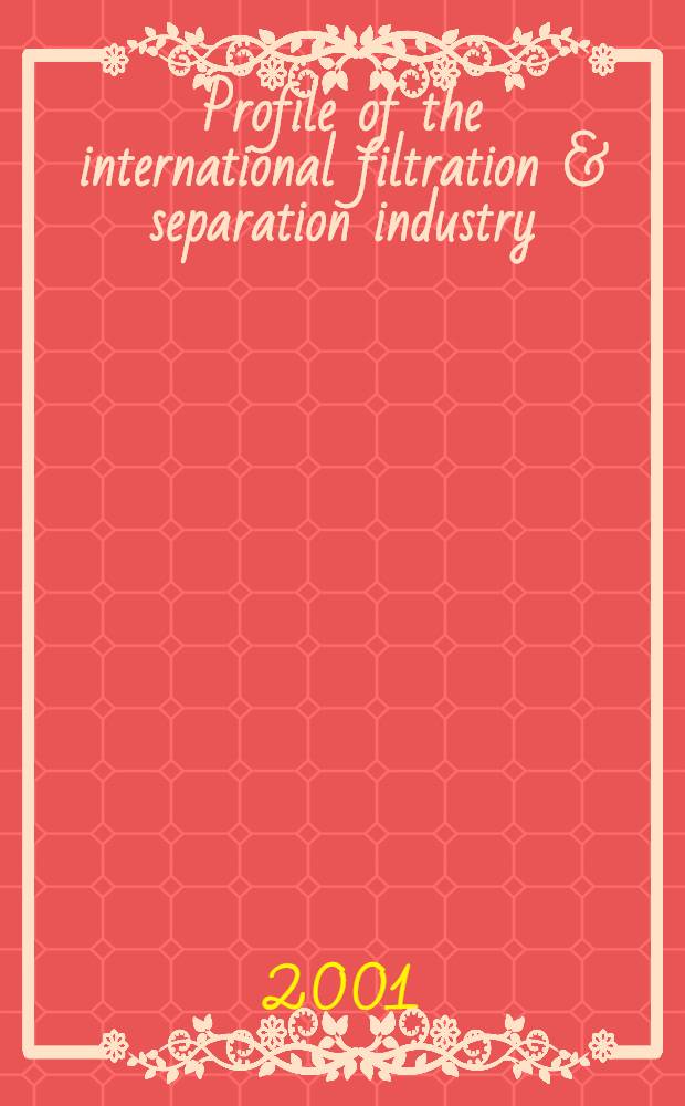 Profile of the international filtration & separation industry : Market prospects to 2006 = Промышленность. Рынки. Перспектива